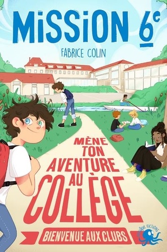 Fabrice Colin et Floriane Vernhes - Mission sixième - Mène ton aventure au collège - Bienvenue aux clubs.