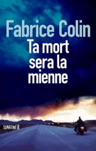 Fabrice Colin - Ta mort sera la mienne.