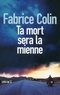 Fabrice Colin - Ta mort sera la mienne.