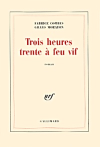 Fabrice Combes et Gilles Moraton - Trois Heures Trente A Feu Vif.