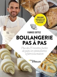Fabrice Cottez - Boulangerie pas à pas - Plus de 25 recettes faciles de pains et viennoiseries à faire à la maison.