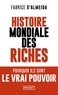Fabrice d' Almeida - Histoire mondiale des riches.
