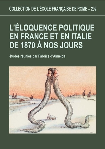 Fabrice d' Almeida - L'éloquence politique en France et en Italie de 1870 à nos jours.