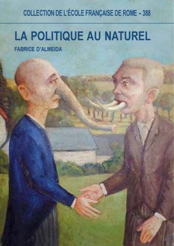 La politique au naturel. Comportement des hommes politiques et représentations publiques en France et en Italie du XIXe au XXIe siècle