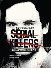 Sur les traces des serial killers - A chaque époque son tueur.pdf