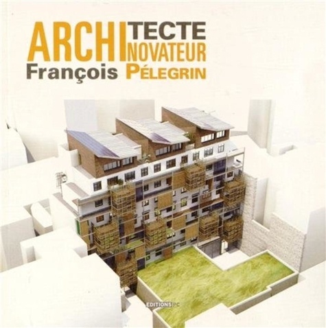 Fabrice d' Orso - François Pélegrin architecte novateur.