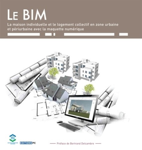 Fabrice d' Orso - Le BIM et la maquette numérique - Dans la maison individuelle et le logement collectif en zone urbaine et périurbaine.