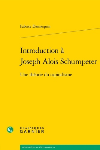 Introduction à Joseph Alois Schumpeter. Une théorie du capitalisme