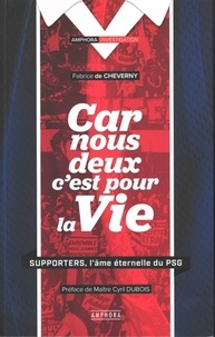 Fabrice de Cheverny - Car nous deux c'est pour la vie - Supporters, l’âme éternelle du PSG.