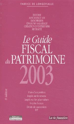 Fabrice de Longevialle - Le guide fiscal du patrimoine 2003.