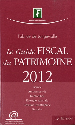 Fabrice de Longevialle - Le guide fiscal du patrimoine 2012.