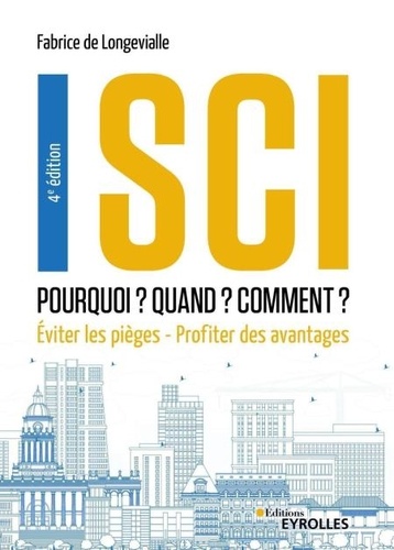 SCI : Pourquoi ? Quand ? Comment ?. Eviter les pièges - Profiter des avantages 4e édition