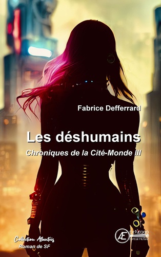 Chroniques de la Cité-Monde Tome 3 Les deshumains