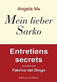 Fabrice Del Dingo et M Angela - Mein lieber Sarko - Entretiens secrets recueillis par Fabrice del Dingo.