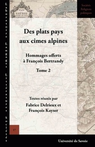 Fabrice Delrieux et François Kayser - Des plats pays aux cimes alpines - Hommages offerts à François Bertrandy, tome 2.