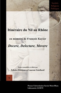 Fabrice Delrieux et Laurent Guichard - Itinéraire du Nil au Rhône en mémoire de François Kayser - Docere, Delectare, Movere.