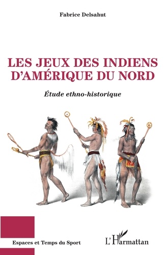 Les jeux des Indiens d'Amérique du Nord. Etude ethno-historique