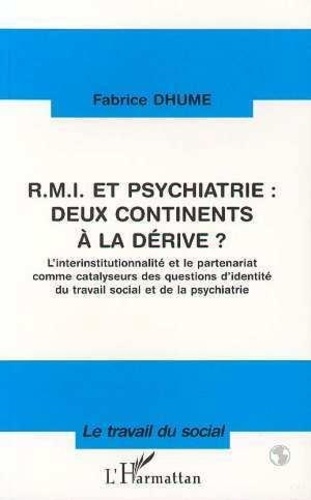 Fabrice Dhume - RMI et psychiatrie - Deux continents à la dérive ? L'interinstitutionnalité et le partenariat comme catalyseurs des questions d'identité du travail social et de la psychiatrie.