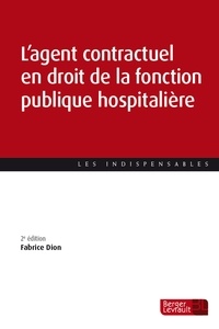Fabrice Dion - L'agent contractuel en droit de la fonction publique hospitalière.