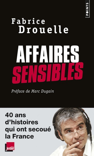 Affaires sensibles. 40 ans d'histoires qui ont secoué la France