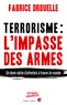 Fabrice Drouelle - Terrorisme, l'impasse des armes.