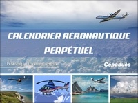 Fabrice Dubost et François Mougery - Calendrier perpétuel aéronautique - Pédagogie, technique, histoire.