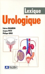 Fabrice Dugardin et Jacques Petit - Lexique urologique.