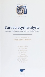 Fabrice Duparc - L'art du psychanalyste - Autour de l'oeuvre de Michel de M'Uzan, [colloque, Annecy, 5 avril 1996].