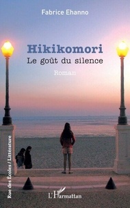Livre complet téléchargement gratuit pdf Hikikomori - Le goût du silence par Fabrice Ehanno (Litterature Francaise)