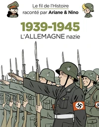 Le fil de l'Histoire raconté par Ariane & Nino - 1939-1945 - L'Allemagne nazie