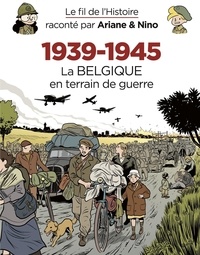 Fabrice Erre et Sylvain Savoia - Le fil de l'Histoire raconté par Ariane & Nino - 1939-1945 – La Belgique en terrain de guerre.