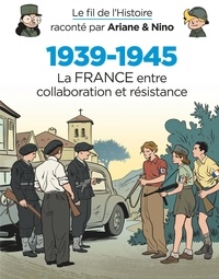 Fabrice Erre et Sylvain Savoia - Le fil de l'histoire raconté par Ariane & Nino  : 1939-1945 La France entre collaboration et résistance.