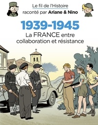 Fabrice Erre et Sylvain Savoia - Le fil de l'Histoire raconté par Ariane & Nino - 1939-1945 - La France entre collaboration et résistance.
