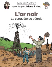 Fabrice Erre et Sylvain Savoia - Le fil de l'histoire raconté par Ariane & Nino  : L'or noir - La conquête du pétrole.