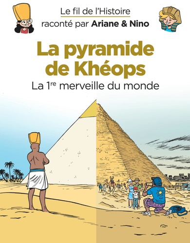 Fabrice Erre et Sylvain Savoia - Le fil de l'histoire raconté par Ariane & Nino  : La pyramide de Khéops - La 1re merveille du monde.