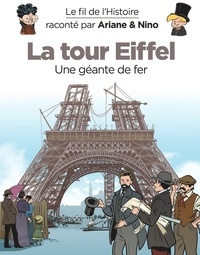 Fabrice Erre et Sylvain Savoia - Le fil de l'histoire raconté par Ariane & Nino  : La Tour Eiffel - Une géante de fer.