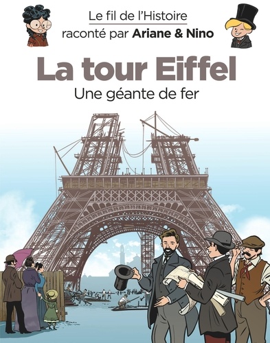 Le fil de l'histoire raconté par Ariane & Nino  La Tour Eiffel. Une géante de fer