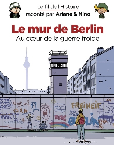 Le fil de l'histoire raconté par Ariane & Nino  Le mur de Berlin