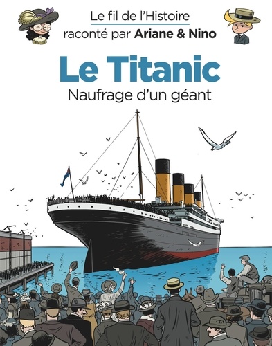 Le fil de l'histoire raconté par Ariane & Nino  Le Titanic. Naufrage d'un géant