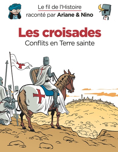Le fil de l'histoire raconté par Ariane & Nino  Les croisades. Conflits en Terre sainte