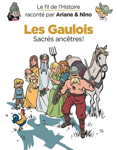 Le fil de l'histoire raconté par Ariane & Nino  Les Gaulois. Sacrés ancêtres !