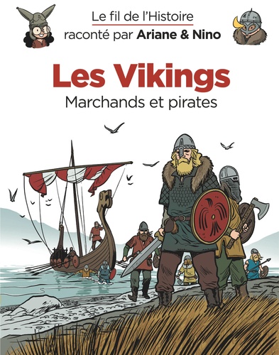 Le fil de l'histoire raconté par Ariane & Nino  Les vikings. Marchands et pirates