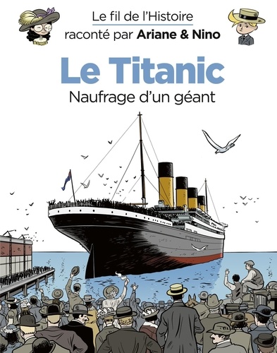 Le fil de l'Histoire raconté par Ariane & Nino - Tome 19 - Le Titanic