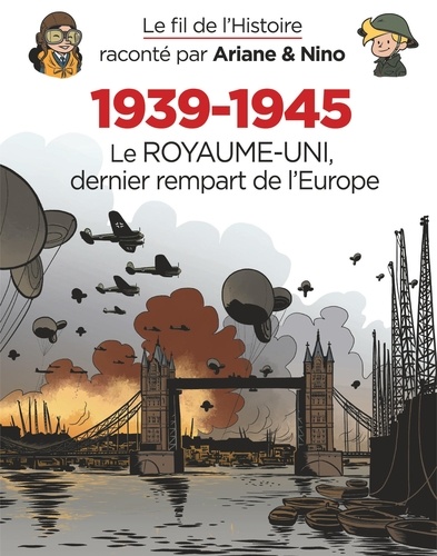 Le fil de l'histoire raconté par Ariane & Nino Tome 4 1939-1945. Le Royaume-Uni dernier rempart de l'Europe
