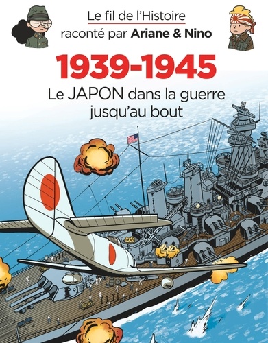 Le fil de l'histoire raconté par Ariane & Nino Tome 5 1939-1945. Le Japon dans la guerre jusqu'au bout