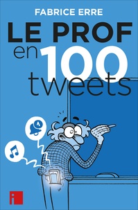 Fabrice Erre - Le Prof en 100 tweets.