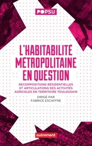 Fabrice Escaffre - L'habitabilité métropolitaine en question - Recompositions résidentielles et articulations des activités agricoles en territoire toulousain.