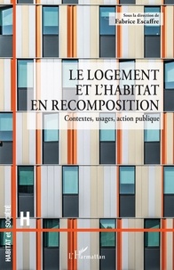 Fabrice Escaffre - Le logement et l'habitat en recomposition - Contextes, usages, action publique.