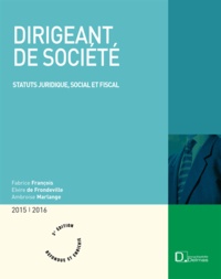Fabrice Francois et Elvire de Frondeville - Dirigeant de société - Statut juridique, social et fiscal.