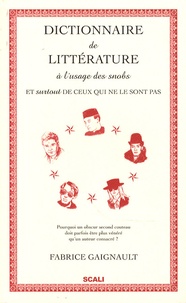 Fabrice Gaignault - Dictionnaire de littérature à l'usage des snobs - Et (surtout) de ceux qui ne le sont pas.